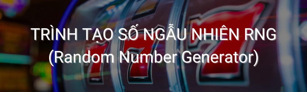 Cách thức hoạt động của trình tạo số ngẫu nhiên casino truc tuyen