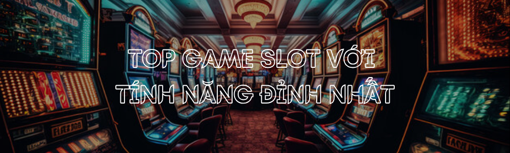 Các game slot có tính năng xếp tầng đỉnh nhất Happyluke casino trực tuyến