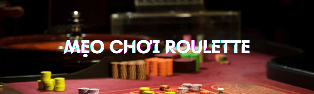 Chơi roulette online luôn thắng bằng những cách sau